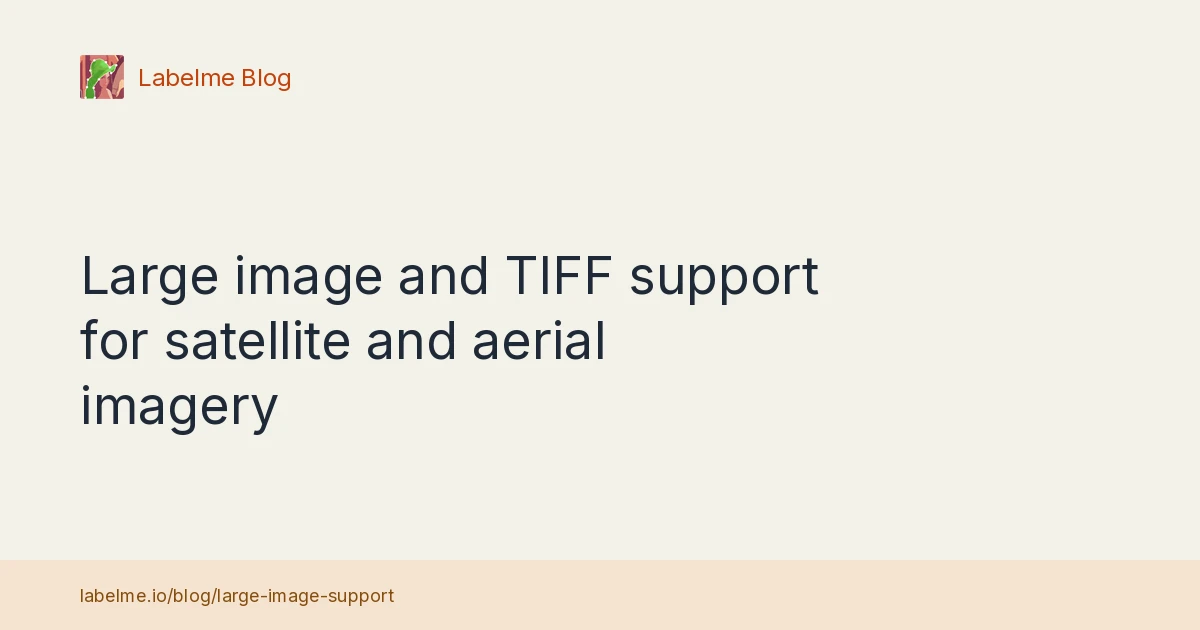 Large image and TIFF support for satellite and aerial imagery - LabelMe ...